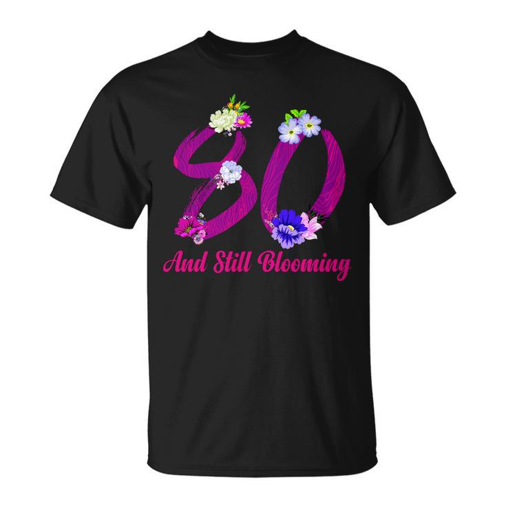 Still Blooming 80Th Birthday Flowers Unisex T-Shirt