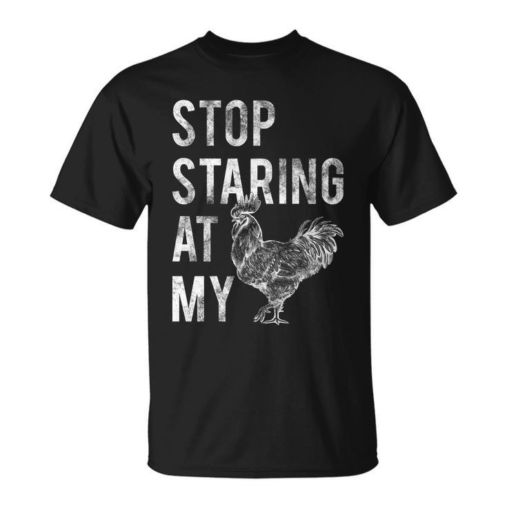 Stop Staring At My Cock Tshirt Unisex T-Shirt