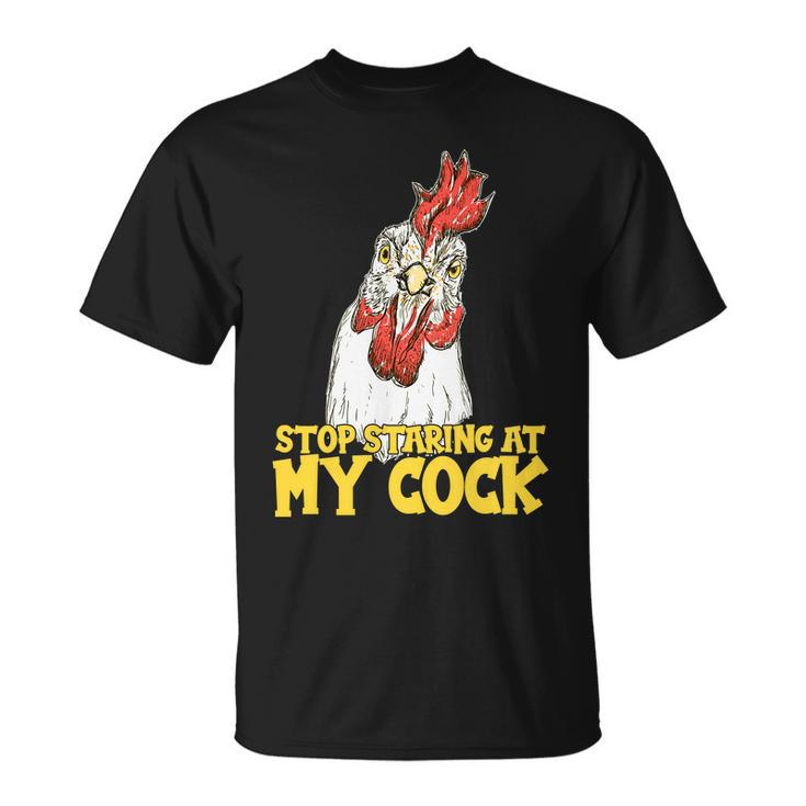 Stop Starring At My Cock Rooster Tshirt Unisex T-Shirt