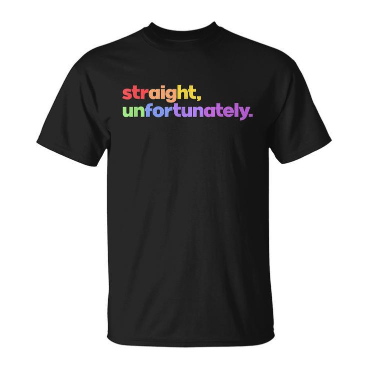 Straight Unfortunately Rainbow Pride Ally Shirt Lgbtq Gay Unisex T-Shirt
