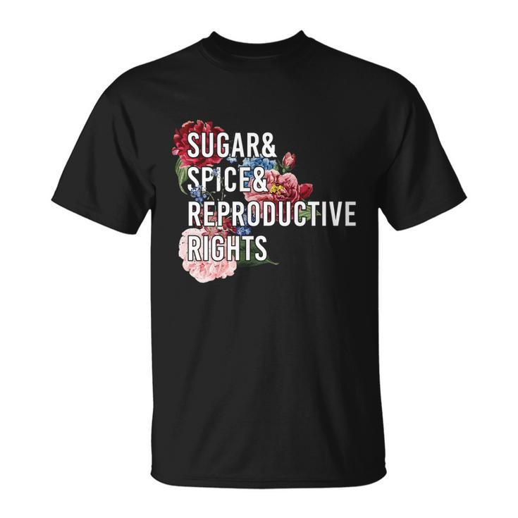 Sugar And Spice And Reproductive Rights Floral Progiftchoice Funny Gift Unisex T-Shirt