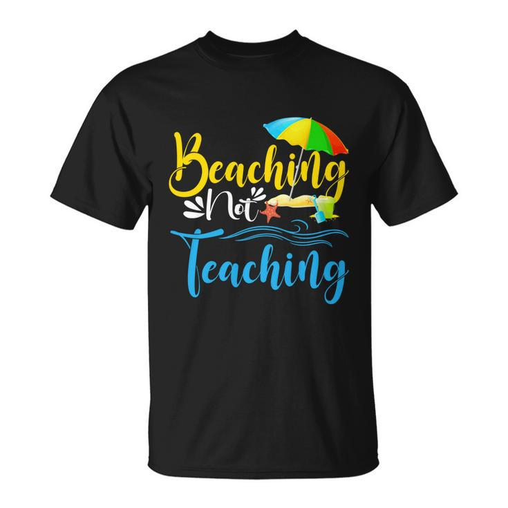 Summer Vacation Teacher Funny Beaching Not Teaching Gift Unisex T-Shirt