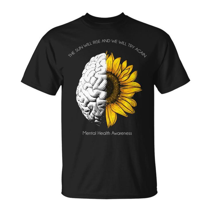 Sun Will Rise We Will Try Again Mental Health Unisex T-Shirt