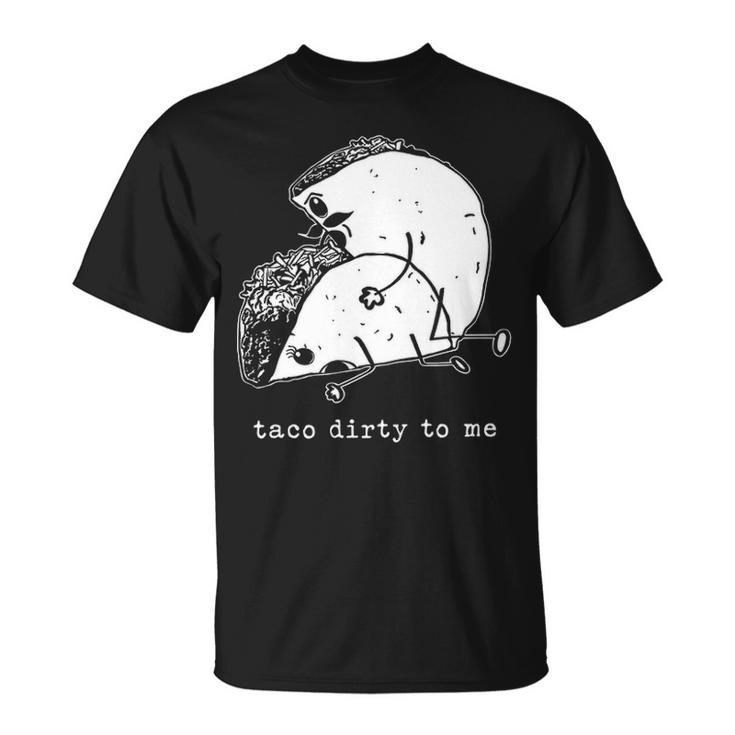 Taco Dirty To Me V2 Unisex T-Shirt