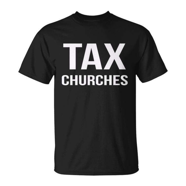 Tax Churches Political Protest Gov Liberal Tshirt Unisex T-Shirt