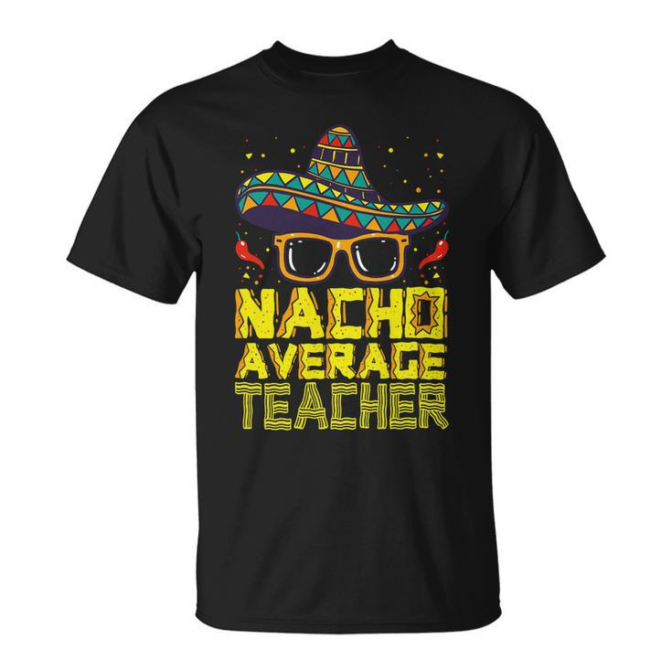 Teacher Cinco De Mayo Nacho Average Teacher Sombrero Unisex T-Shirt