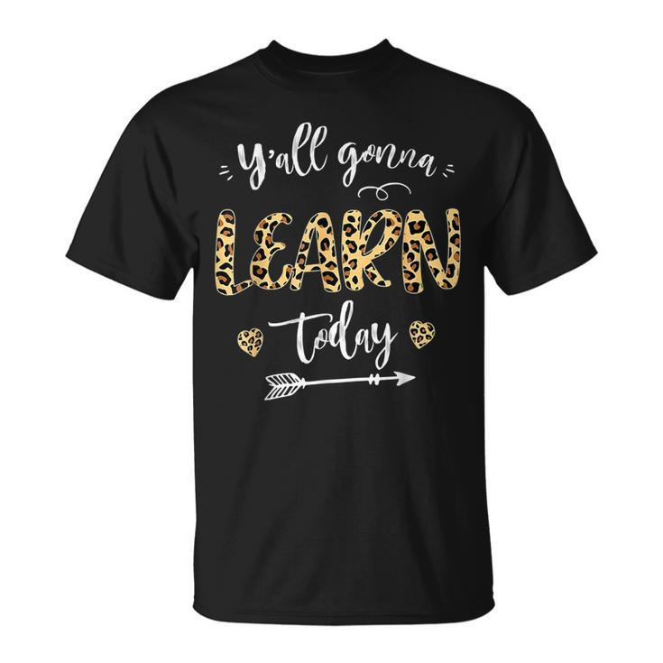 Teacher First Day Of School Yall Gonna Learn Today T-shirt