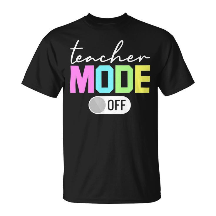 Teacher Mode Off Shirt End Of The Year Hello Summer Funny Unisex T-Shirt