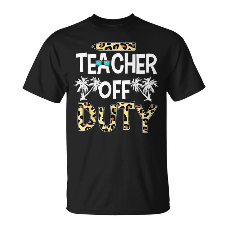 Teacher Off Duty Leopard Summer Happy Last Day Of School Unisex T-Shirt