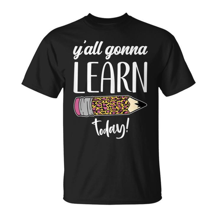 Teacher Back To School Yall Gonna Learn Today T-shirt