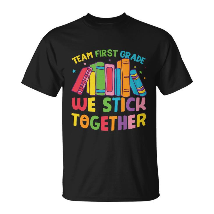 Team First Grade We Stick Toghether Back To School Unisex T-Shirt