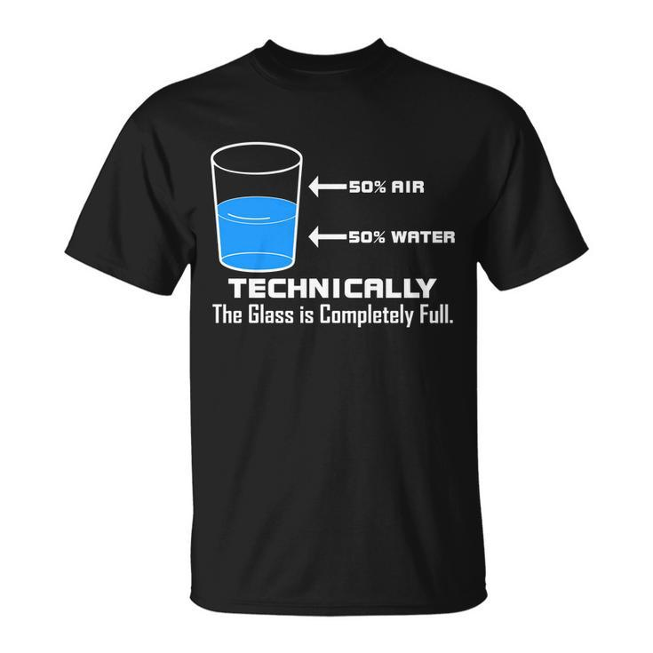 Technically The Glass Is Completely Full Funny Science Unisex T-Shirt