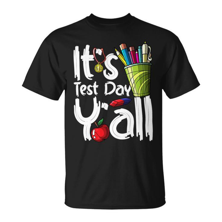 Test Day Teacher Its Test Day Yall Appreciation Testing  Unisex T-Shirt