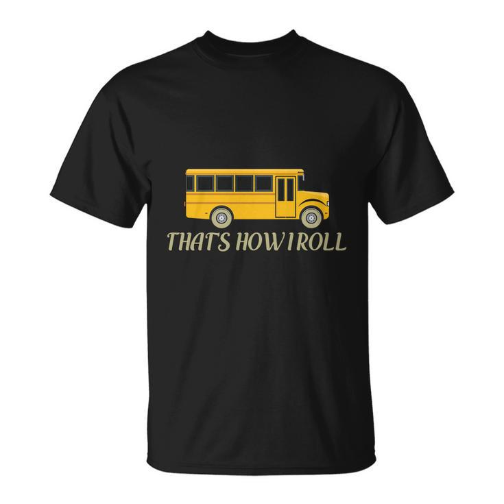 Thats How I Roll Funny School Bus Driver Graphics Plus Size Shirt Unisex T-Shirt