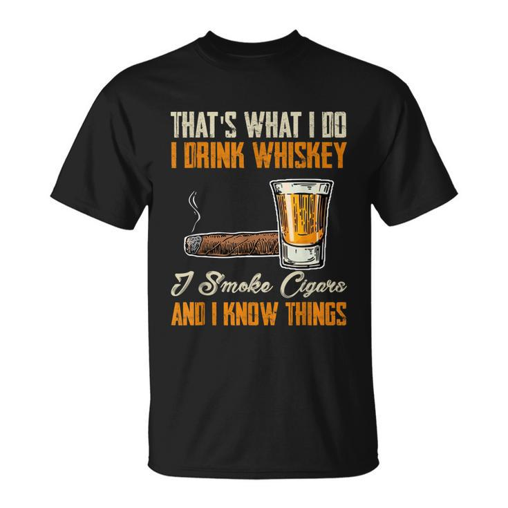 Thats What I Do Drink Whiskey Smoke Cigars And I Know Things Unisex T-Shirt