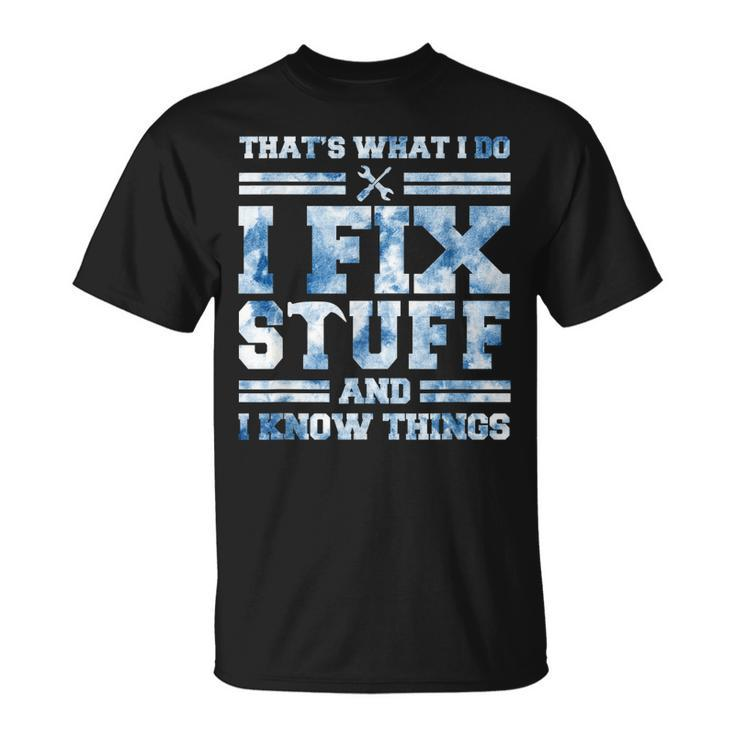 Thats What I Do I Fix Stuff And I Know Things Funny Saying  Unisex T-Shirt