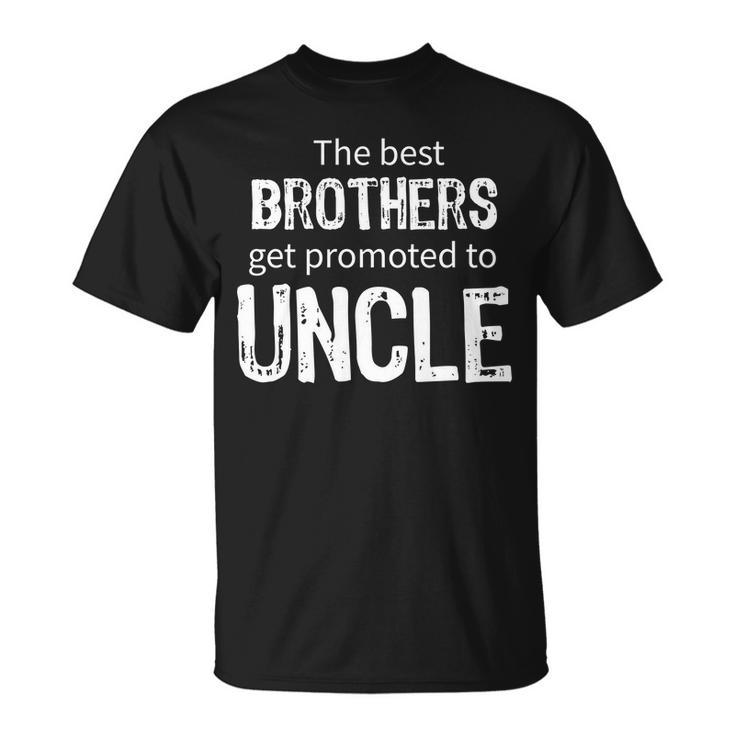 The Best Brothers Get Promoted Uncle Tshirt Unisex T-Shirt