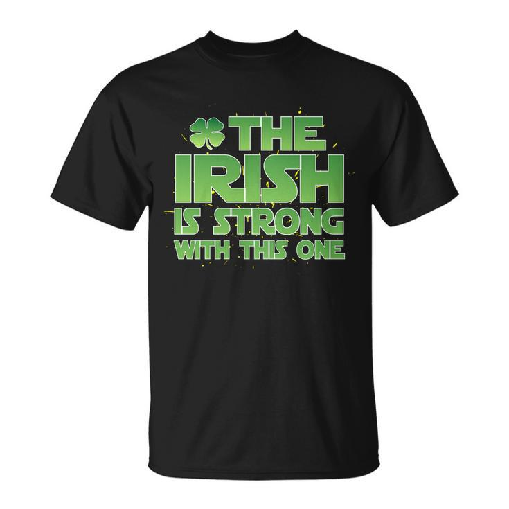 The Irish Is Strong With This One Unisex T-Shirt