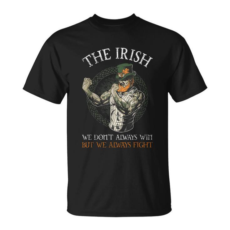 The Irish We Dont Always Win But We Always Fight Tshirt Unisex T-Shirt