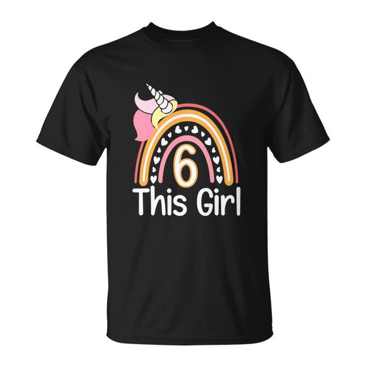 This Girl 6Th Birthday Funny Unicornrainbow 6 Years Old Unisex T-Shirt