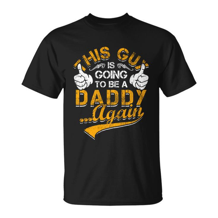 This Guy Is Going To Be Daddy Again Gift Unisex T-Shirt