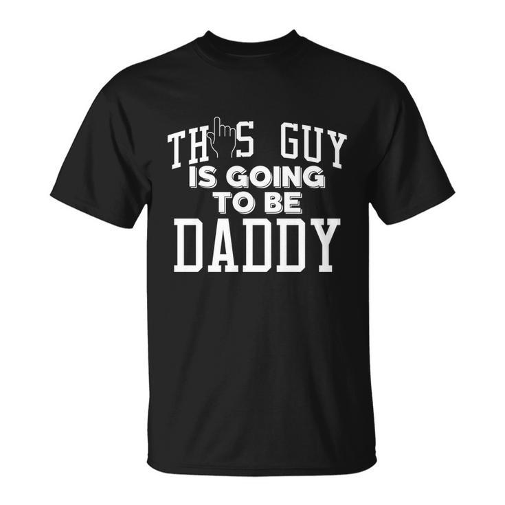 This Guy Is Going To Be Daddy Father To Be Cool Gift Unisex T-Shirt