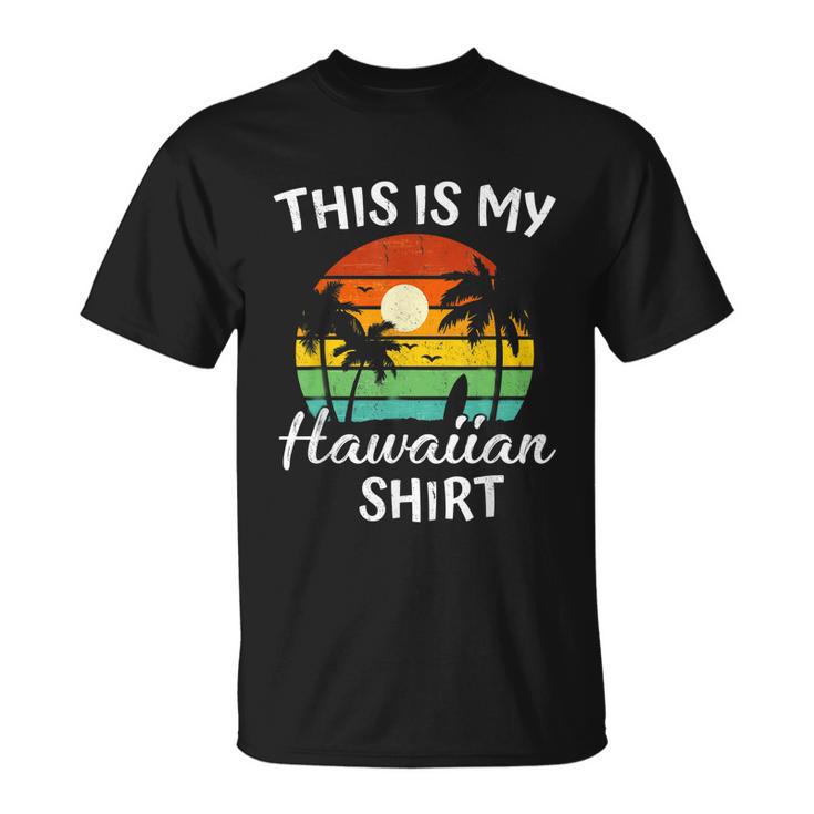 This Is My Hawaiian Shirt Aloha Hawaii For Mens Women Boys Unisex T-Shirt