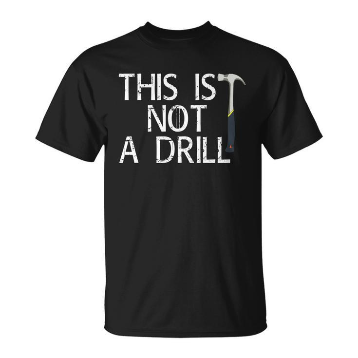 This Is Not A Drill Unisex T-Shirt