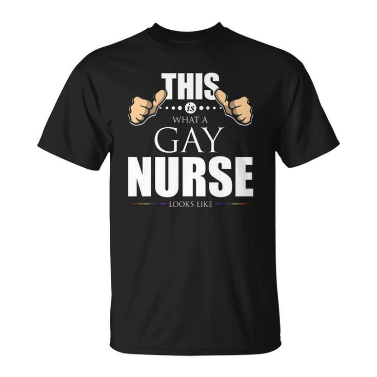 This Is What A Gay Nurse Looks Like Lgbt Pride Unisex T-Shirt