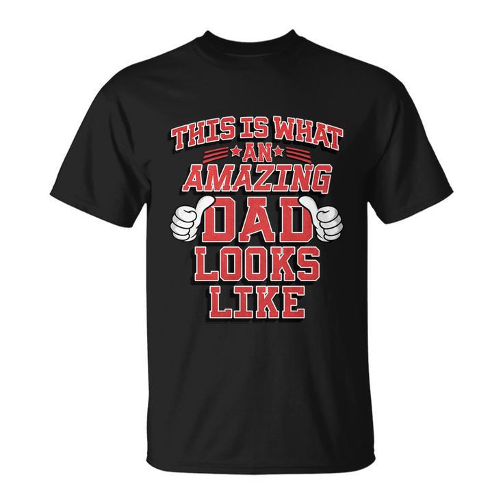 This Is What An Amazing Dad Looks Like Gift Unisex T-Shirt