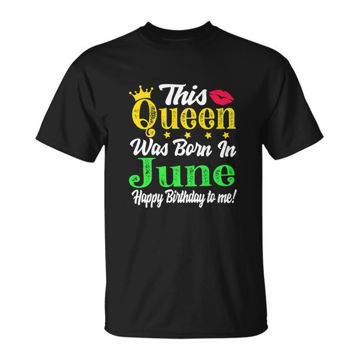 This Queen Was Born In June Funny Birthday Girl Unisex T-Shirt