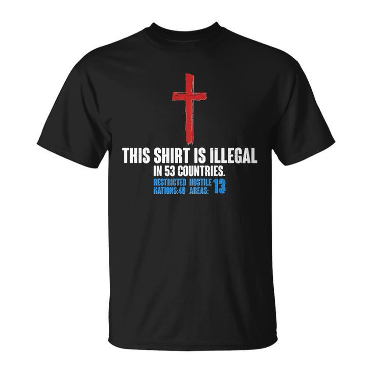 This Shirt Is Illegal In 53 Countries Restricted Nations 40 Hostile Areas  Unisex T-Shirt