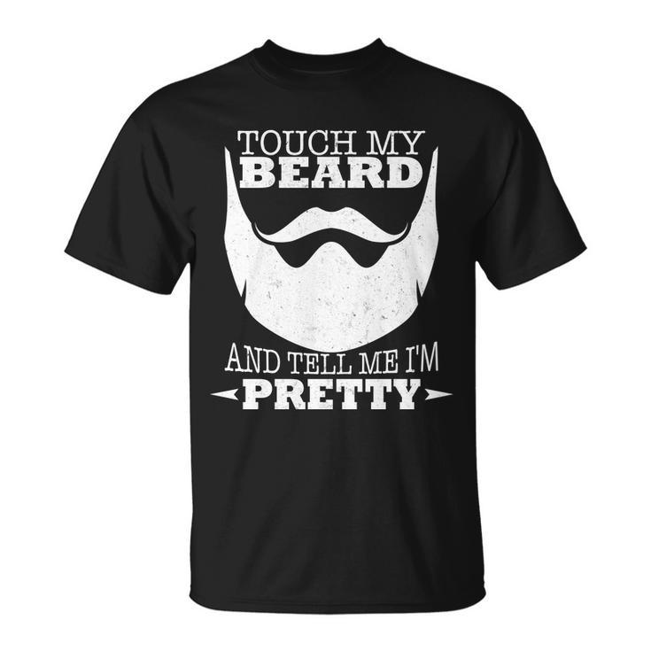 Touch My Beard And Tell Me Im Pretty Tshirt Unisex T-Shirt
