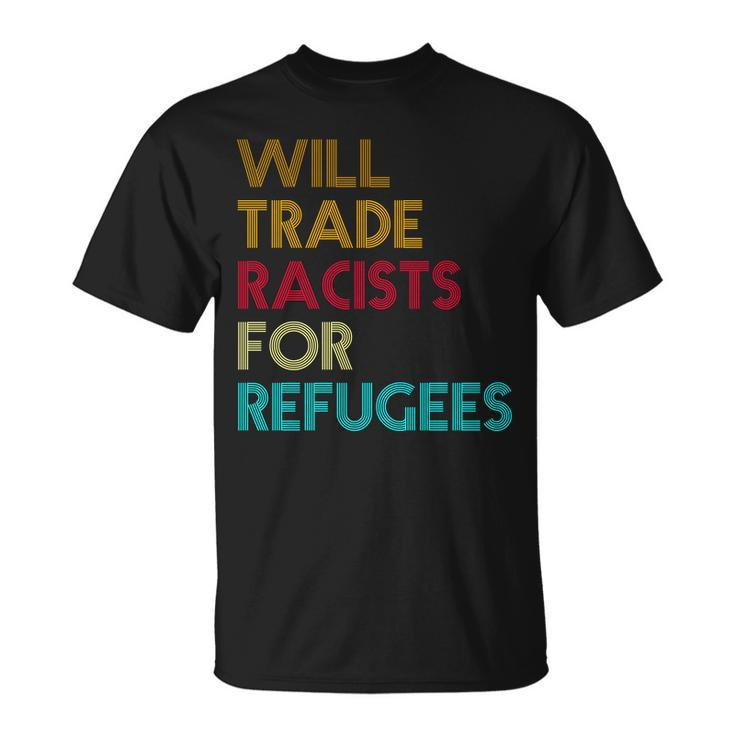 Trade Racists For Refugees Funny Political Tshirt Unisex T-Shirt