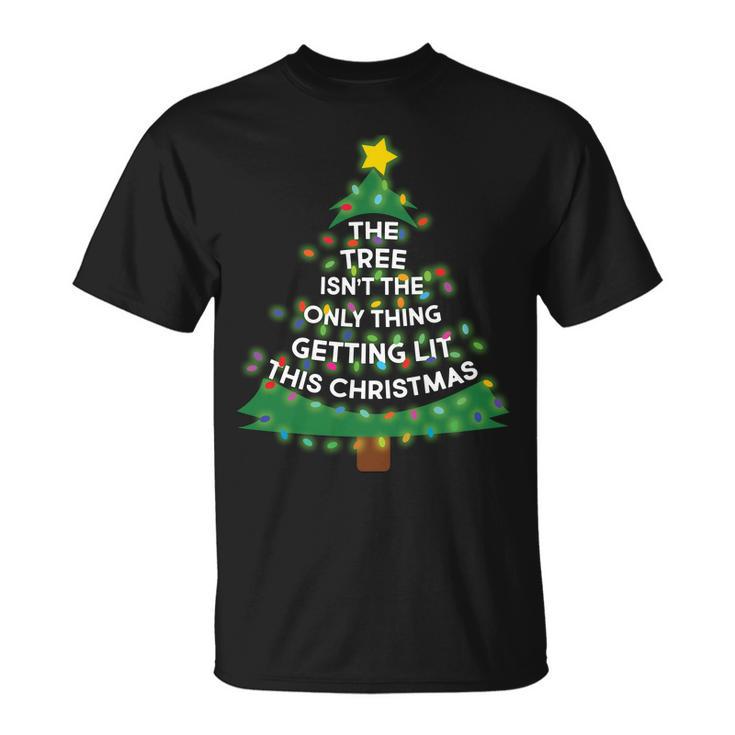 Tree Isnt The Only Thing Getting Lit Ugly Christmas Tshirt Unisex T-Shirt