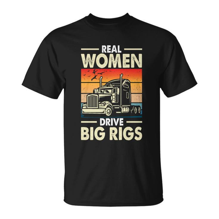 Truck Driver Gift Real Drive Big Rigs Vintage Gift Unisex T-Shirt