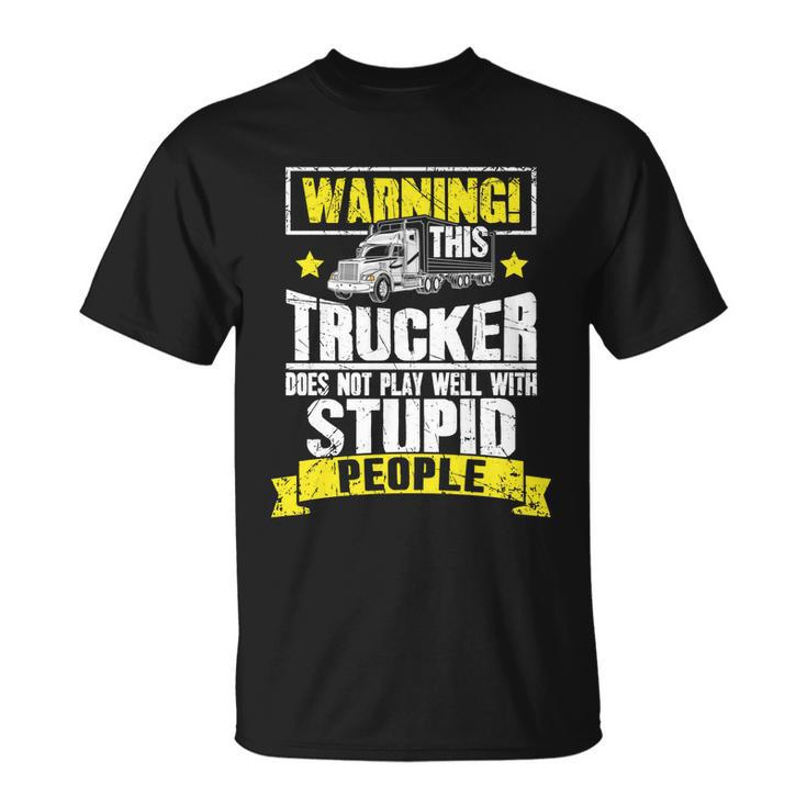 Truck Driver Gift Warning This Trucker Does Not Play Well Cute Gift Unisex T-Shirt