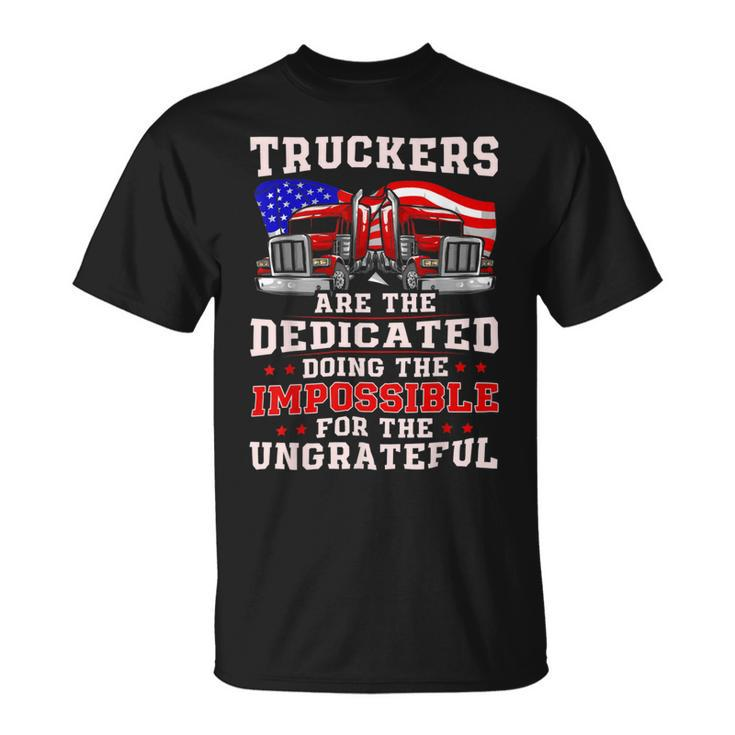 Trucker Truck Drivers Are The Dedicated Funny American Trucker Gag Unisex T-Shirt