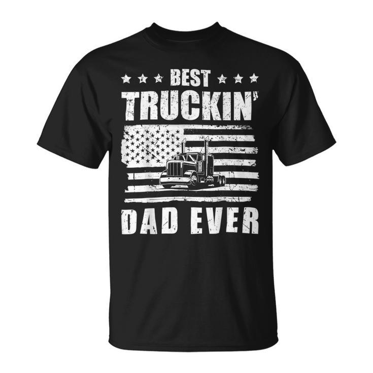 Trucker Trucker Best Truckin Dad Ever Driver V2 Unisex T-Shirt