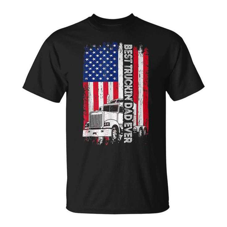Trucker Trucker Best Truckin Dad Ever Usa Flag Driver Fathers Day _ Unisex T-Shirt