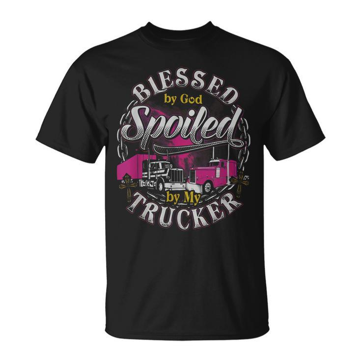 Trucker Trucker Blessed By God Spoiled By My Trucker Unisex T-Shirt