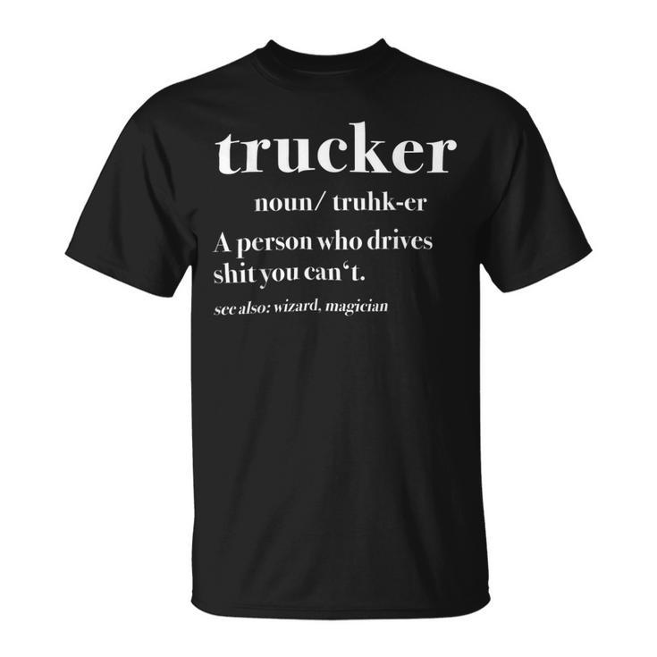 Trucker Trucker Definition Truck Driver Unisex T-Shirt