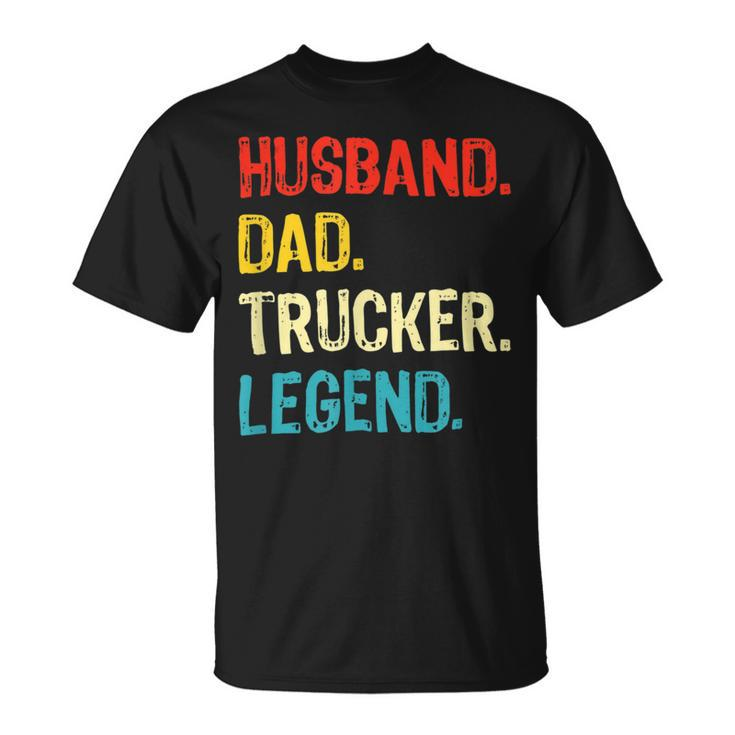 Trucker Trucker Husband Dad Trucker Legend Truck Driver Trucker Unisex T-Shirt