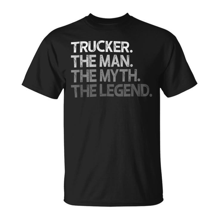 Trucker Trucker The Man Myth Legend V2 Unisex T-Shirt