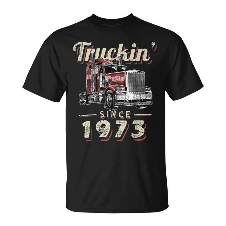 Trucker Truckin Since 1973 Trucker Big Rig Driver 49Th Birthday Unisex T-Shirt