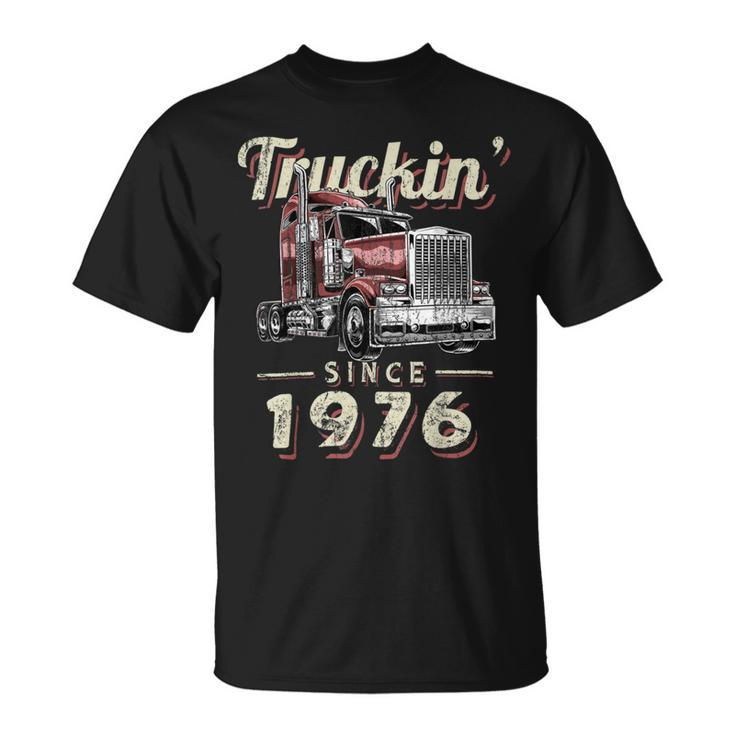 Trucker Truckin Since 1976 Trucker Big Rig Driver 46Th Birthday Unisex T-Shirt