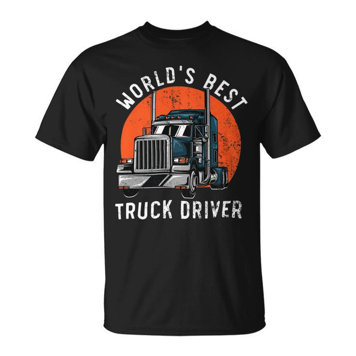 Trucker Worlds Best Truck Driver Trailer Truck Trucker Vehicle Unisex T-Shirt