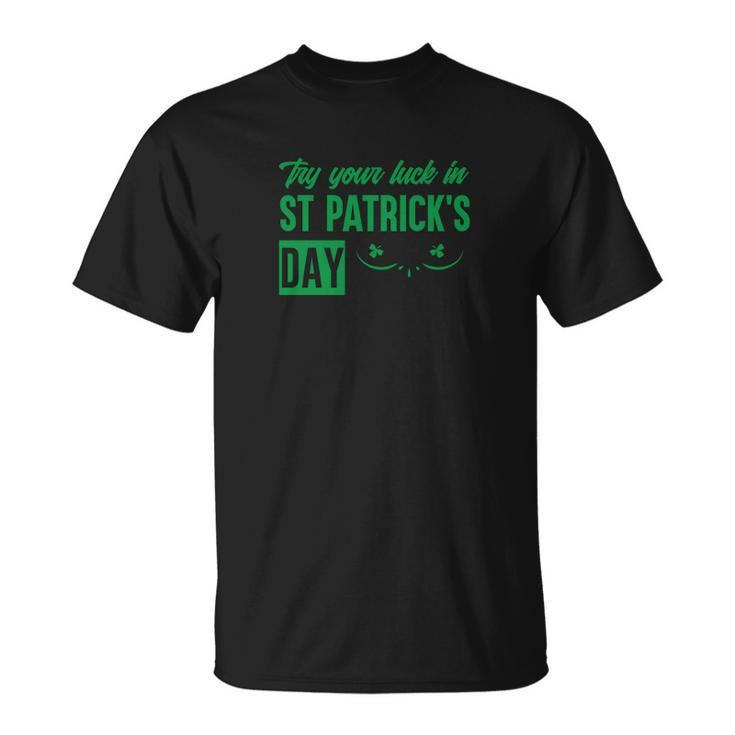 Try Your Luck In St Patricks Day Men Women T-shirt Graphic Print Casual Unisex Tee