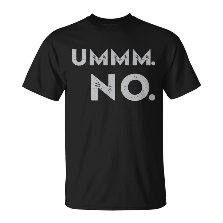 Umm No Funny Sarcastic Saying Unisex T-Shirt