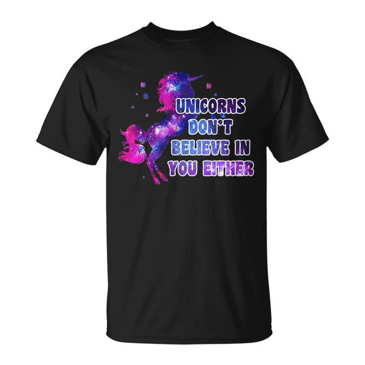 Unicorns Dont Believe In You Either Tshirt Unisex T-Shirt